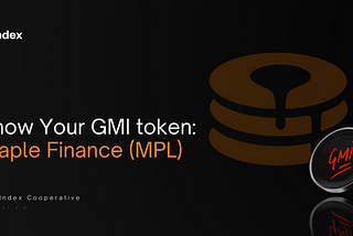 Know Your Bankless DeFi Innovation Index (GMI) Token: Maple Finance (MPL)