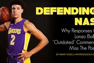 Defending Nas: Why Responses to Lonzo Ball’s “Outdated” Comments Miss The Point