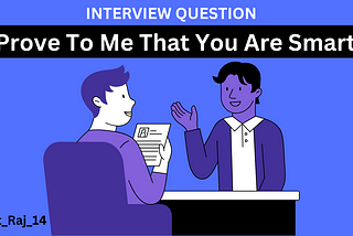 Interview Question — Prove To Me That You Are Smart