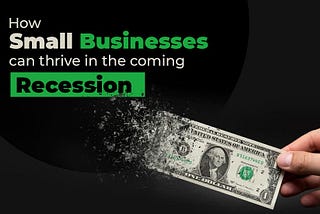 How Small Businesses Can Thrive in the Coming Recession