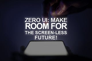 Zero UI: Make Room For The Screen-Less Future!
