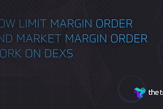 How limit margin order and market margin order work on DEXs