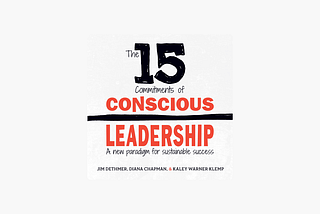 Summary — The 15 Commitments of Conscious Leadership: A New Paradigm for Sustainable Success