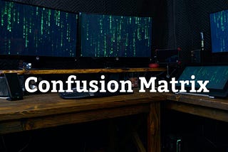 CONFUSION MATRIX AND CYBER SECURITY