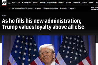 This is a screen shot of the AP article about Trump. The headline says, “As he fills his new administration, Trump values loyalty above all else.”