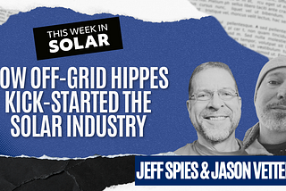 How Off-Grid Hippies Kick-Started The Solar Industry: Jeff Spies and Jason Vetterli
