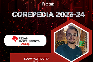 Internship at Texas Instruments (TI) | Soumyajit Dutta (21EC) | COREPEDIA 2023–24 | E&ECE Society…