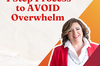 My 4 Step Process to AVOID Overwhelm