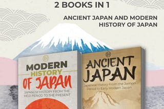 [DOWNLOAD] Japanese History — 2 Books in 1: Ancient Japan and Modern History of Japan (Easy…