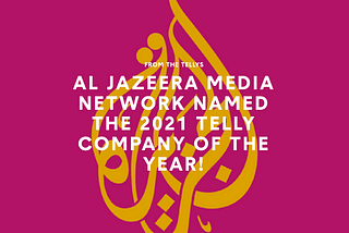 Al Jazeera has been named the 2021 Telly Company of the Year!