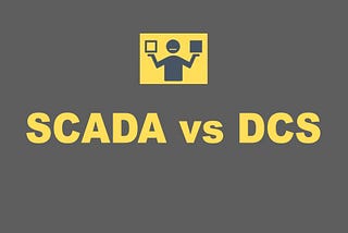 SCADA vs DCS: Distinctions in Industrial Control Systems