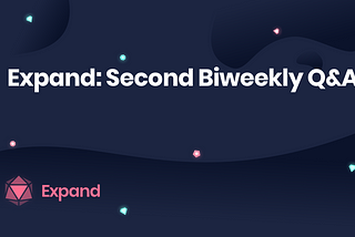 Expand: Second Biweekly Q&A