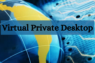 Virtual Private Desktop is a new change in the office environment