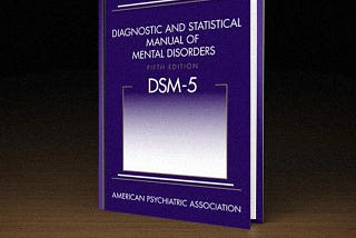 Diagnosis & Statistical Manual of Mental Disorders or The Book of Fraud