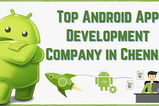 Top Android App Development Company in Chennai