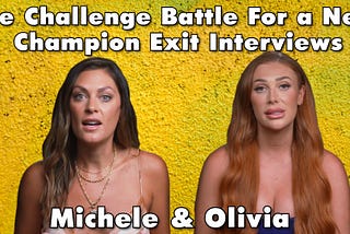 The Challenge Battle For a New Champion Interview with Olivia & Michele