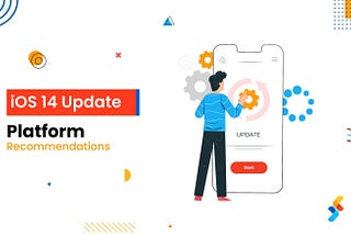 The Plan: iOS 14 Update Platform Recommendations