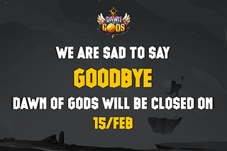 Dawn of Gods will be closed on 15/Feb