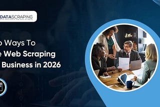 Top Ways to Use Web Scraping for Business in 2026: 9 Smart Strategies Companies Are Using
