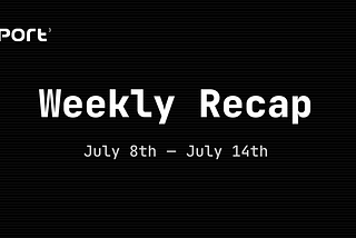 Port3 Weekly Report: July 8th — July 14th