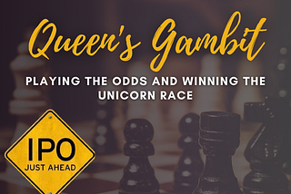 Queen’s Gambit: Playing the odds and winning the Unicorn Race
