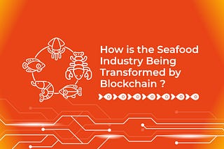 How is the Seafood Industry Being Transformed by Blockchain?