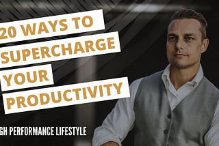 20 Ways to Supercharge Your Productivity