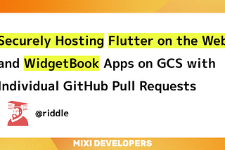 Securely Hosting ‘Flutter on the Web’ and ‘WidgetBook’ Apps on GCS with Individual GitHub Pull Reque