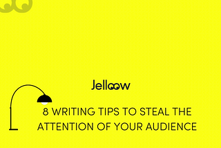 8 Writing Tips to Steal The Attention of Your Audience