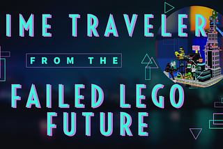Time Traveler from the Failed LEGO Future