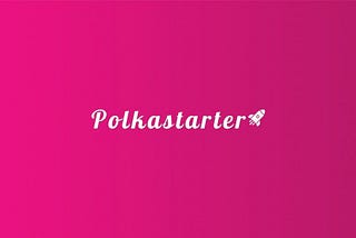 POLKASTARTER — platformă descentralizata (DEX) pentru lansare de noi proiecte cripto