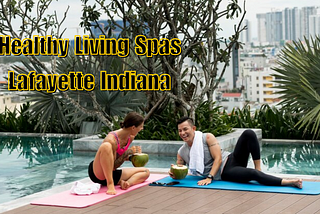 Healthy Living Spas Lafayette Indiana