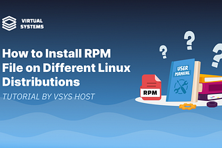 How to Install RPM Files on Different Linux Distributions