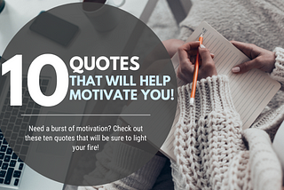 10 QUOTES TO HELP MOTIVATE YOU
