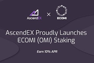 AscendEX and ECOMI Launch OMI Stake and Earn Competition