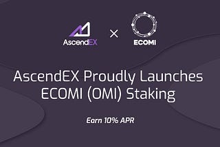 AscendEX and ECOMI Launch OMI Stake and Earn Competition