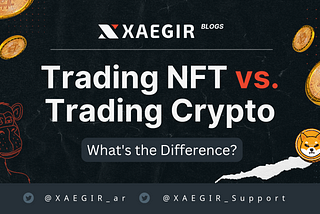 Trading Crypto vs. Trading NFTs: What’s the Difference?