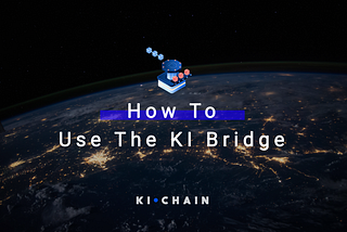 KiChain: How to use the Ki Bridge