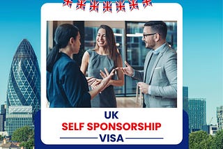 A Guide from Freelancer to UK Resident through UK Self Sponsored Visa