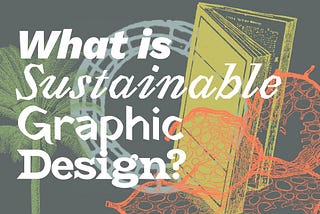 What is Sustainable Graphic Design? A collage of vintage imagery — a green palm tree, blue impossible circle, yellow case bound book and orange cellular structure … all on a gray background. This is meant to be a unique, interesting visual composition.