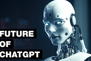 The Future of ChatGPT and Science Technology: Should Humans Be Afraid?
