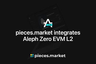 Evolving with Aleph Zero zkOS: pieces.market integrates Aleph Zero EVM L2
