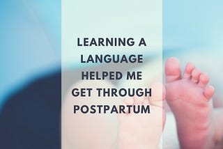 Learning a Language Helped Me Get through Postpartum