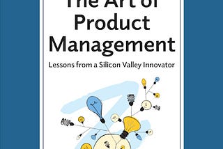 The Art of Product Management: 2nd Edition