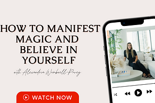 Manifesting Magic and How To Believe In Yourself