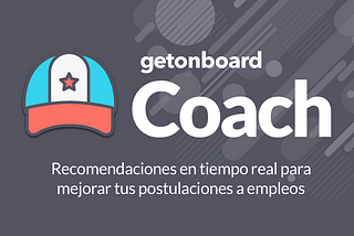 ¿Quieres mejorar tus postulaciones a empleos en Get on Board? 👉 Revisa ‘Coach’