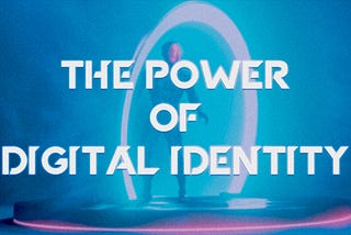 The Power of Digital Identity
