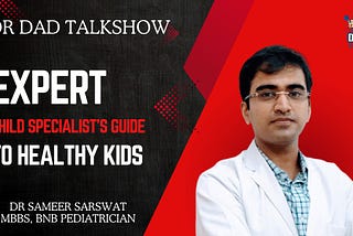 Dr Dad Talkshow With Dr. Sameer Sarswat: Essential Summer Nutrition for Kids