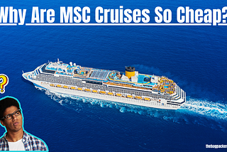 Unveiling the Enigma: Why Are MSC Cruises So Affordable?