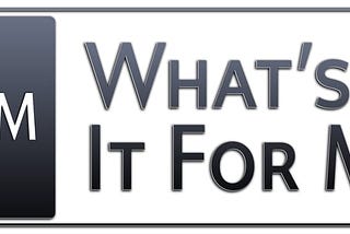 Black and white text that says WIIFM: What’s In It For Me